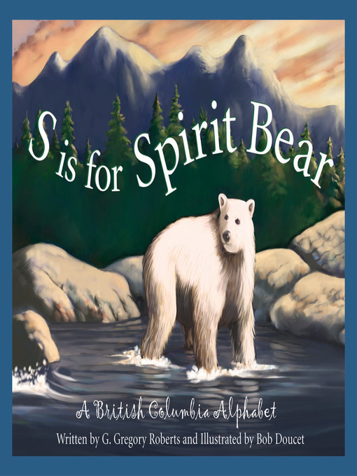 Title details for S is for Spirit Bear by G. Gregory Roberts - Available
